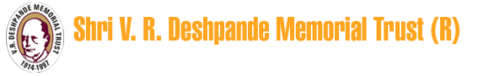 Welcome to Shri V. R. Deshpande Memorial Trust